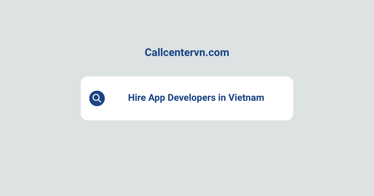Hire App Developers in Vietnam | Save Up to 70% on Staffing Costs